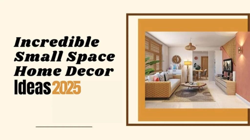 Incredible Small Space Home Decor Ideas 2025