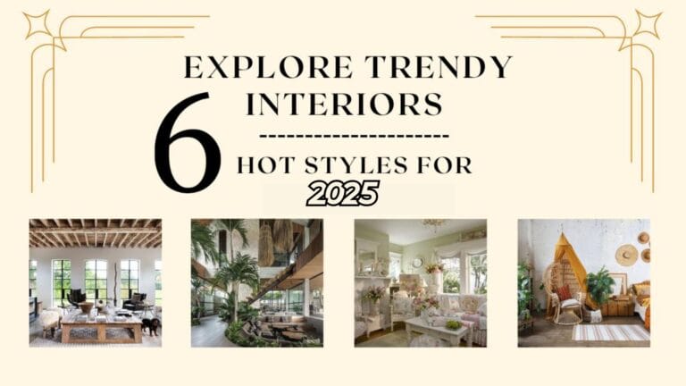 Explore Trendy Interiors: 6 Hot Styles for 2025