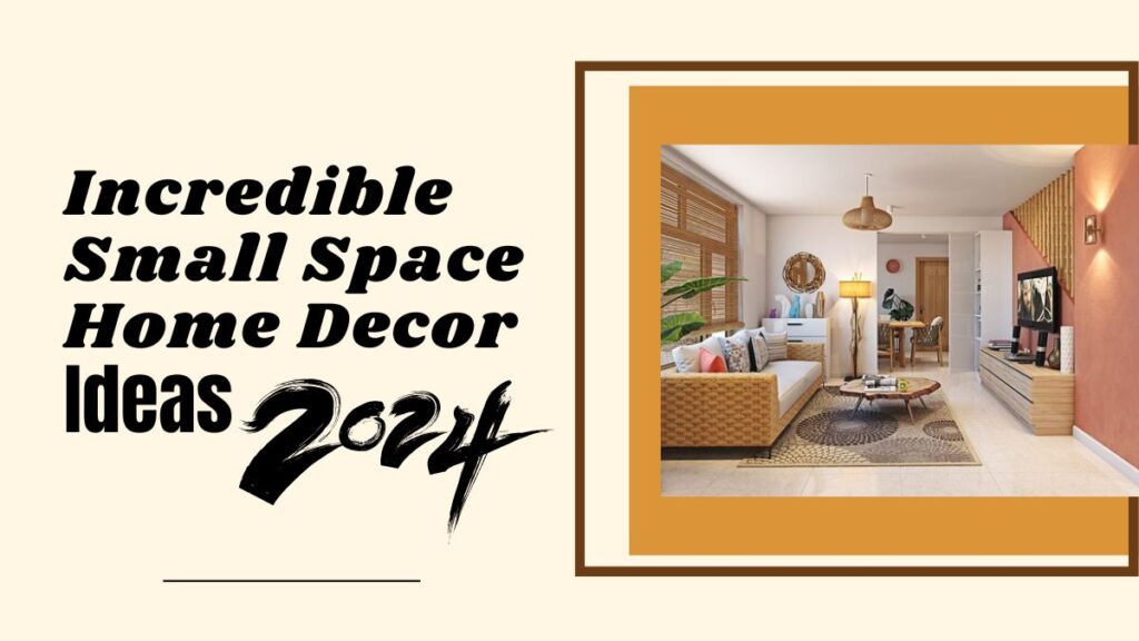 Incredible Small Space Home Decor Ideas 2024