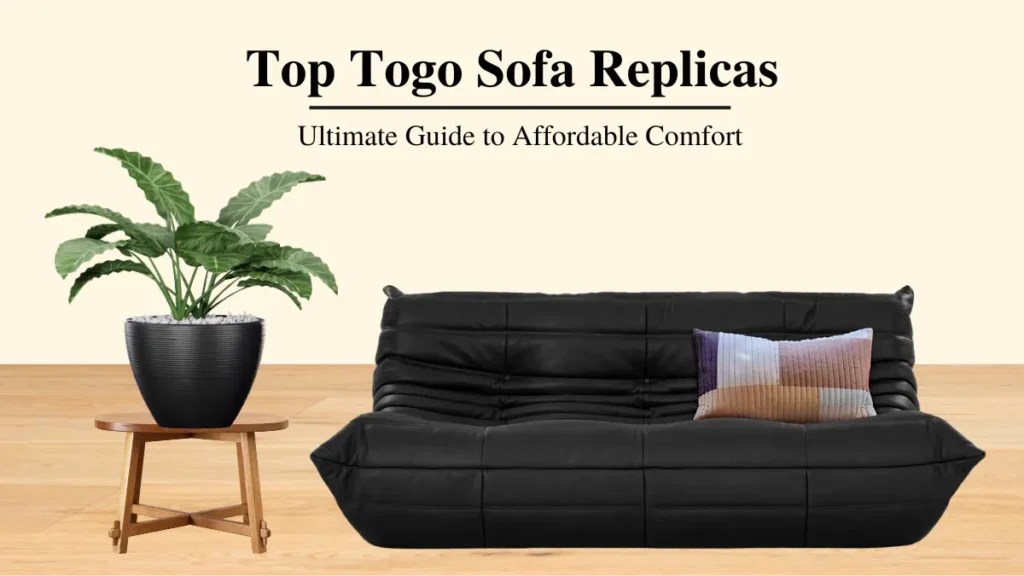 Top Togo Sofa Replicas: Ultimate Guide to Affordable Comfort
